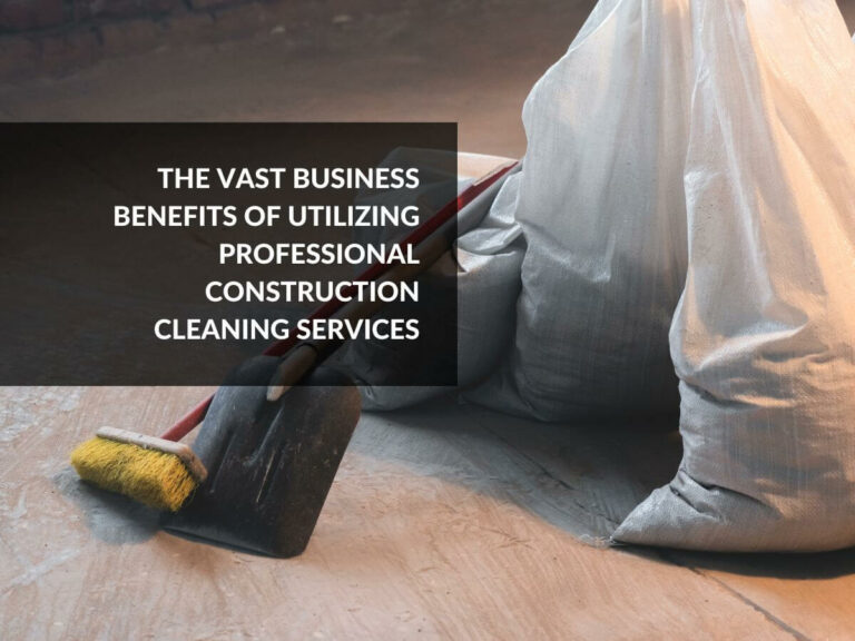 benefits of using professional construction cleaning services